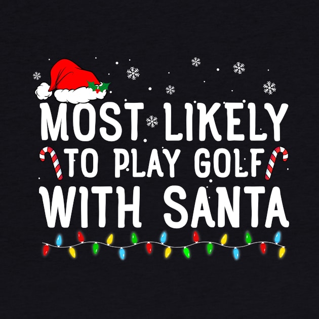 Most Likely To Play Golf With Santa Funny Christmas by unaffectedmoor